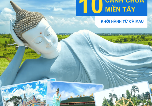TOUR HÀNH HƯƠNG 10 CẢNH CHÙA MIỀN TÂY KHỞI HÀNH TỪ CÀ MAU