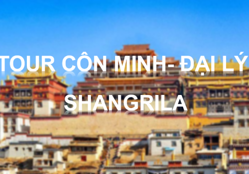 TOUR CÔN MINH – ĐẠI LÝ – LỆ GIANG - SHANGRILA