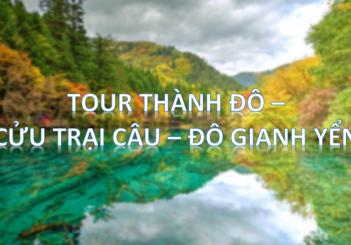 TOUR THÀNH ĐÔ - CỬU TRẠI CÂU - ĐÔ GIANG YỂN 6 NGÀY 5 ĐÊM